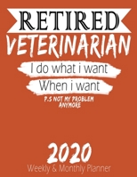 Retired Veterinarian - I do What i Want When I Want 2020 Planner: High Performance Weekly Monthly Planner To Track Your Hourly Daily Weekly Monthly Progress - Funny Gift Ideas For Retired Veterinarian 1658216326 Book Cover