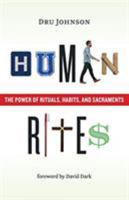 Human Rites: The Power of Rituals, Habits, and Sacraments 0802876005 Book Cover
