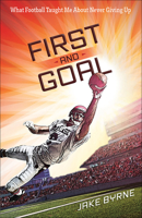First and Goal: What Football Taught Me About Never Giving Up 0736961895 Book Cover
