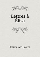 Lettres a Elisa: Sa Biographie... 1160179085 Book Cover