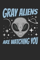 Gray Aliens Are Watching You: Alien Journal, Blank Paperback UFO Notebook to write in, 150 pages, college ruled 1695375599 Book Cover