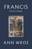 Francis: A Life in Songs 1787331482 Book Cover