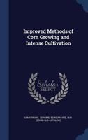 Improved Methods of Corn Growing and Intense Cultivation - Primary Source Edition 1018588000 Book Cover