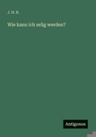 Wie kann ich selig werden? (German Edition) 3388936692 Book Cover