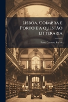 Lisboa, Coimbra e Porto e a questão litteraria 1173167382 Book Cover