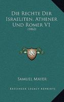 Die Rechte Der Israeliten, Athener Und Romer V1: (1862) 1166785327 Book Cover