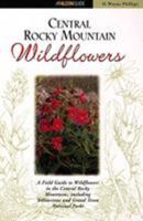 Central Rocky Mountain Wildflowers: Including Yellowstone and Grand Teton National Parks