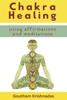 Chakra Healing Using Meditations and Affirmations: Heal your Chakras and Bring Success to your Life B0CNM71K85 Book Cover