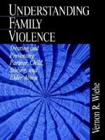 Understanding Family Violence: Treating and Preventing Partner, Child, Sibling and Elder Abuse 0761916458 Book Cover