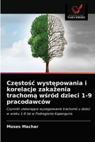 Częstośc występowania i korelacje zakażenia trachomą wśr�d dzieci 1-9 pracodawc�w 6202948965 Book Cover