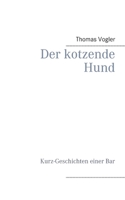 Der kotzende Hund: Kurz-Geschichten einer Bar (German Edition) 3753408603 Book Cover