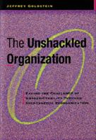 The Unshackled Organization: Facing the Challenge of Unpredictability Through Spontaneous Reorganization 156327048X Book Cover