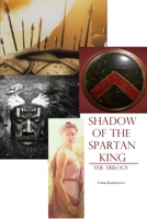 Shadow of the Spartan King: The Trilogy 1530080177 Book Cover