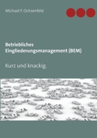 Betriebliches Eingliederungsmanagement (BEM): Kurz und knackig. 3752899441 Book Cover