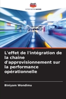 L'effet de l'intégration de la chaîne d'approvisionnement sur la performance opérationnelle (French Edition) 6207068300 Book Cover