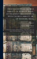 Descendants of George Abbott, of Rowley, Mass., of his joint descendants with George Abbott, sr., of Andoer, Mass.; of the descendants of Daniel ... Thomas Abbott, of Andover, Mass.; of George 1015884776 Book Cover
