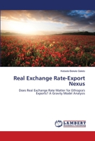Real Exchange Rate-Export Nexus: Does Real Exchange Rate Matter for Ethiopia's Exports? A Gravity Model Analysis 3659480851 Book Cover