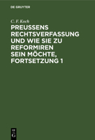 Preußens Rechtsverfassung und wie sie zu reformiren sein möchte, Fortsetzung 1 3112683358 Book Cover