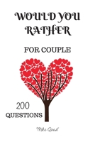 Would You Rather For Couples. 200 Questions: Cute, Thought Provoking and Funny Questions and Conversation Icebreaker for Couples. Hot and Sexy Edition ... You Are!For Dating and Married Couples 1651294291 Book Cover