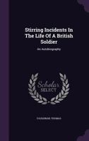 Stirring Incidents In The Life Of A British Soldier: An Autobiography 1354139119 Book Cover