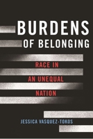 Burdens of Belonging: Race in an Unequal Nation 1479822310 Book Cover