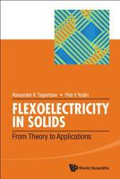 Flexoelectricity In Solids: From Theory To Applications 9814719315 Book Cover
