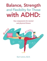 Balance, Strength and Flexibility for Those with Adhd:: Key Components for Mental and Physical Fitness 1665744987 Book Cover