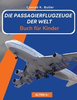 Die Passagierflugzeuge der Welt für Kinder: Ein Buch über Passagierflugzeuge für Kinder und Jugendliche, Geschenk für junge Liebhaber von Flugzeugspottern (German Edition) 8367600525 Book Cover