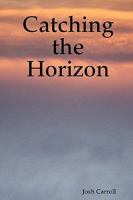 Catching the Horizon 0578006367 Book Cover