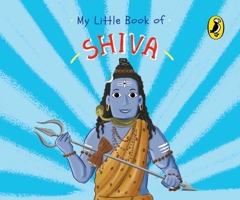 My Little Book of Shiva: Illustrated Board Books on Hindu Mythology, Indian Gods & Goddesses for Kids Age 3+; A Puffin Original 0143453289 Book Cover