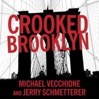 Crooked Brooklyn: Taking Down Corrupt Judges, Dirty Politicians, Killers, and Body Snatchers 1494563347 Book Cover