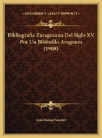 Bibliografia Zaragozana Del Siglo XV Por Un Bibliofilo Aragones (1908) 1160809135 Book Cover