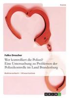 Wer kontrolliert die Polizei? Eine Untersuchung zu Problemen der Polizeikontrolle im Land Brandenburg 3638928829 Book Cover