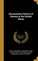 Documentary History of Slavery in the United States. 1275791301 Book Cover