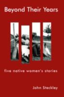 Beyond Their Years : Five Native Women's Stories 1551301504 Book Cover