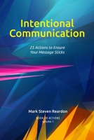 Intentional Communication: 25 Actions to Ensure Your Content Sticks B08VCYHMVG Book Cover
