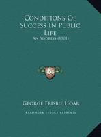 Conditions Of Success In Public Life: An Address 1359712941 Book Cover