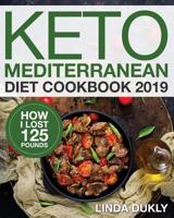 Keto Mediterranean Diet Cookbook 2019: How I Lost 125 Pounds 1091210489 Book Cover