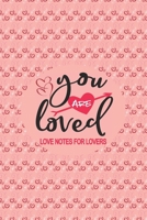 You Are Loved Love Notes For Lovers: Couples, Mr and Mrs, Love Notes, Relationship and Romance Valentines Day, Wedding and Engagement Journal Book 165710849X Book Cover