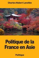 Politique de la France en Asie 1719480826 Book Cover