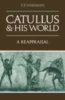 Catullus and His World 0521319684 Book Cover