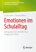 Emotionen im Schulalltag: Anregungen für Lehrkräfte zum Umgang mit Stress (Psychologie in Bildung und Erziehung: Vom Wissen zum Handeln) (German Edition) 3662743957 Book Cover