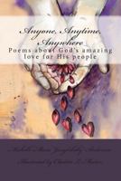 Anyone, Anytime, Anywhere: Poems About God's Amazing Love For His People 1496167708 Book Cover