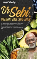 DR. SEBI TREATMENT and CURE BOOK. Alkaline Diet for Weight Loss.: Dr. Sebi Products, Sea Moss Recipes and Cure for Herpes. Alkaline Diet for Weight ... Guide on How to Detox and Cleanse Your Body. 191411213X Book Cover