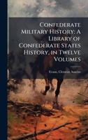 Confederate Military History: A Library of Confederate States History, in Twelve Volumes B0FJT9FQ33 Book Cover