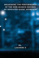 Measuring the Performance of the Web-Search Engines by Repeated Query Approach 3508468887 Book Cover