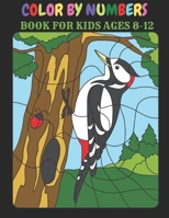 Color by Numbers Coloring Book for Kids Ages 8-12: Perfect Color By Number Coloring Book For Kids With Beautiful Design To Create Wonderful Art For Ki B09C1XWTYQ Book Cover