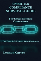 CMMC 2.0 Compliance Survival Guide: For Small Defense Contractors (The Practical Cybersecurity Series) B0GCF3NZ5P Book Cover