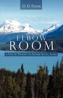 Elbow Room: A Tale of Tenacity on Kodiak Island, Alaska 1593307497 Book Cover