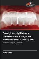 Guarigione, sigillatura e rilevamento: La magia dei materiali dentali intelligenti (Italian Edition) 6208839130 Book Cover